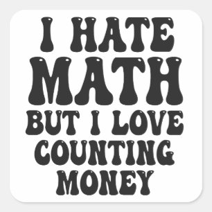 Adesivo Quadrado Odeio Matemática, Mas Adoro Contagem De Dinheiro E