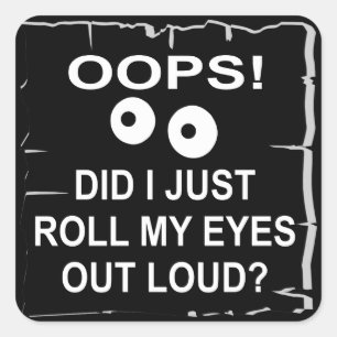Adesivo Quadrado Oops, Acabei De Rolar Meus Olhos Em Alto Volume © 