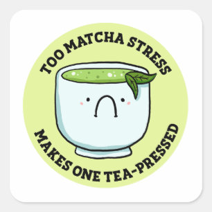 Adesivo Quadrado Para Matcha Stress Tea Pun Sticker
