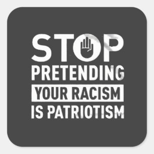 Adesivo Quadrado Pare de fingir que seu racismo é patriotismo