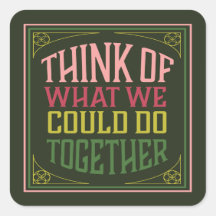 Pense no que poderíamos fazer juntos