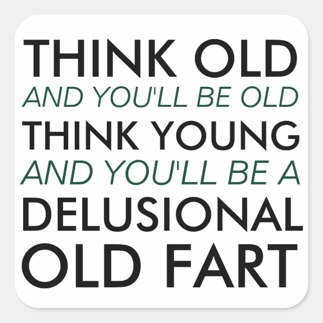 Adesivo Quadrado Pense velho e você será velho (Frente)