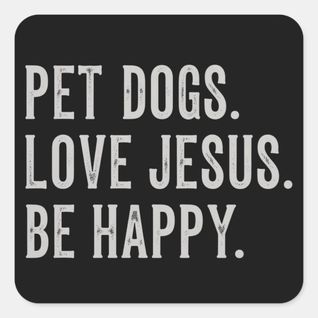 Adesivo Quadrado Pet Dogs Love Jesus Be Happy Dog Lover Christian (Frente)