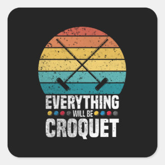 Adesivo Quadrado Play Croquet Everything Will Be Croquet Gift