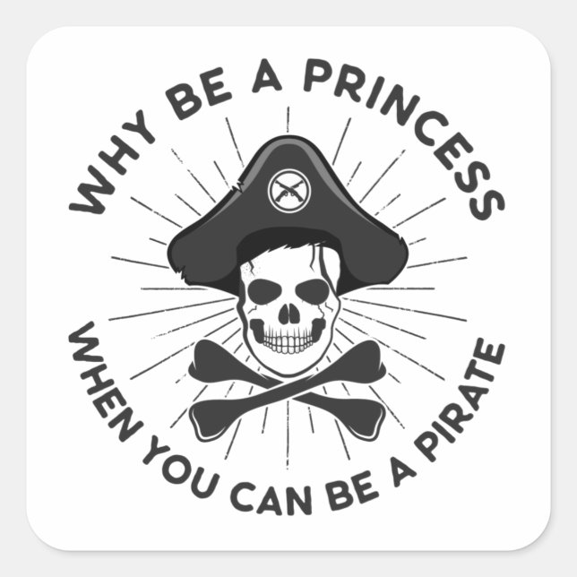 Adesivo Quadrado Por Que Ser Uma Princesa Quando Você Pode Ser Um P (Frente)