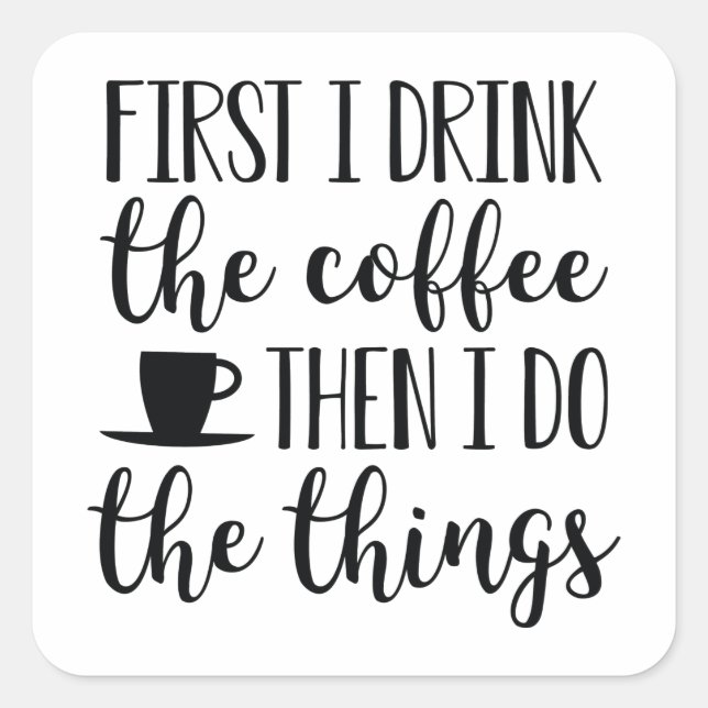 Adesivo Quadrado Primeiro Eu Bebo O Café (Frente)