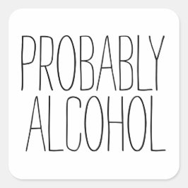 Adesivo Quadrado Provavelmente, álcool é engraçado e sarcástico
