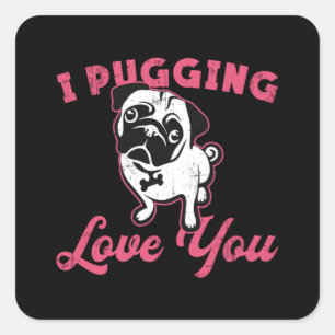 Adesivo Quadrado Pug I Pugging Love You Dog Cães Vintage Engraçad