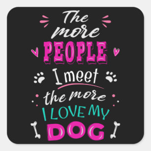 Adesivo Quadrado Quanto mais pessoas eu encontro, mais eu amo meu c
