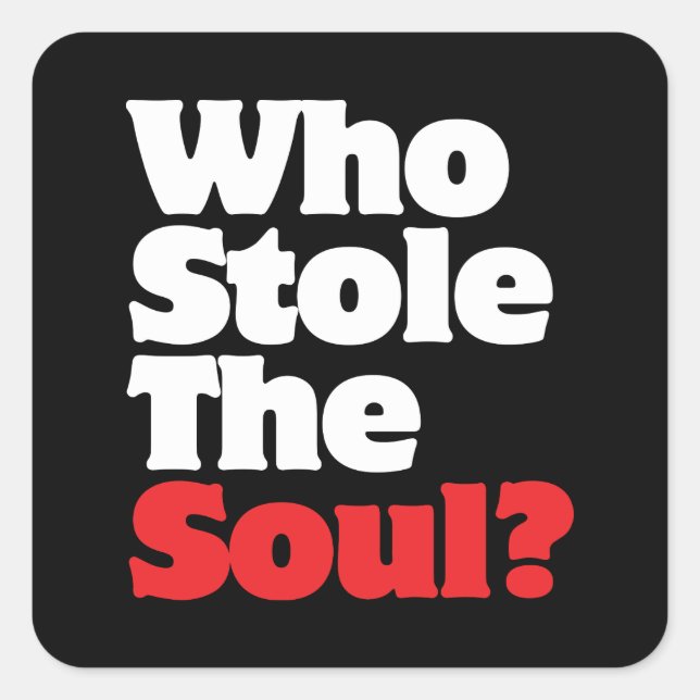 Adesivo Quadrado Quem Roubou A Alma? (Frente)