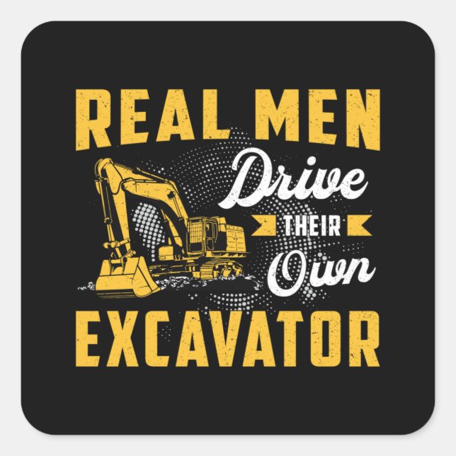 Adesivo Quadrado Real Men Drive Excavator Construction Worker (Frente)