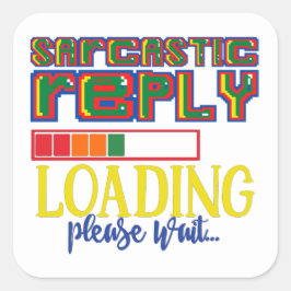 Adesivo Quadrado RESPOSTA SARCÁSTICA A CARREGAR POR FAVOR ESPERE sa