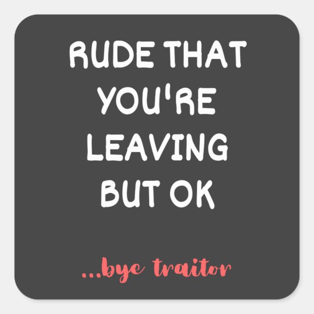 Adesivo Quadrado Rude que você está saindo, boa sorte achando melho (Frente)