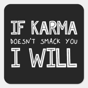 Adesivo Quadrado Se a Karma não te bater, eu vou...