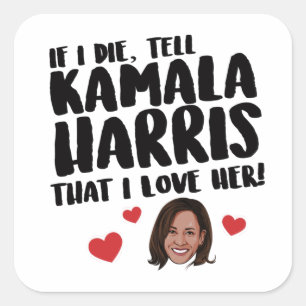 Adesivo Quadrado Se eu morrer diga a Kamala Harris que eu a amo