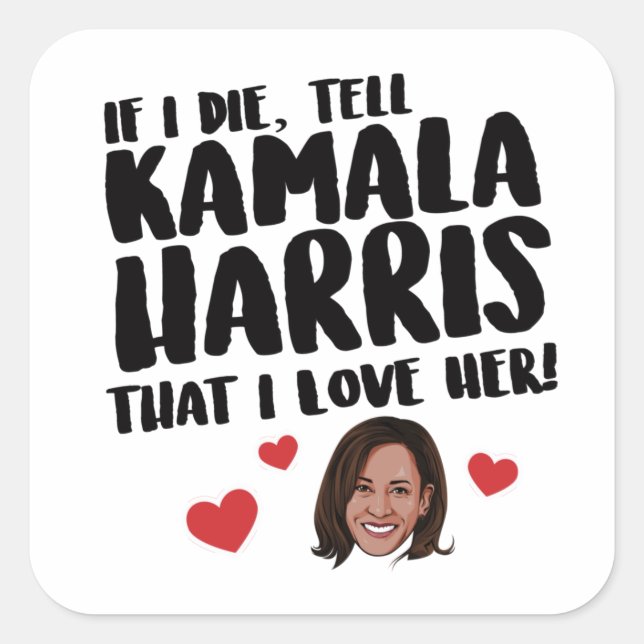 Adesivo Quadrado Se eu morrer diga a Kamala Harris que eu a amo (Frente)