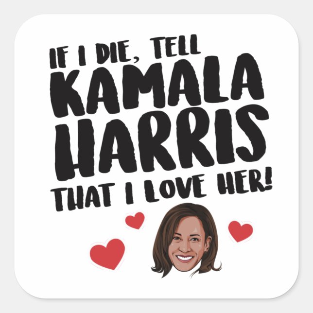 Adesivo Quadrado Se eu morrer diga a Kamala Harris que eu a amo (Frente)