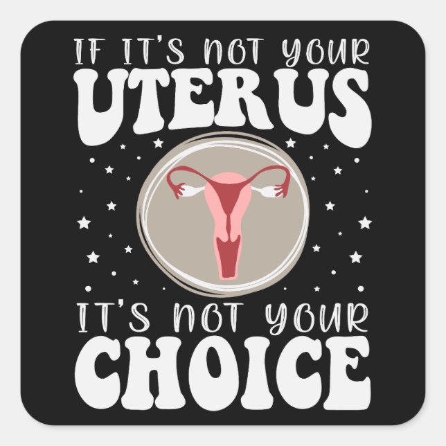 Adesivo Quadrado Se não é seu útero, não é sua escolha (Frente)