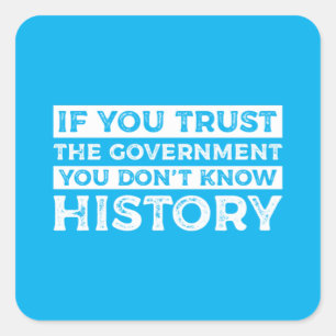 Adesivo Quadrado Se você confia no Governo você não conhece a histó
