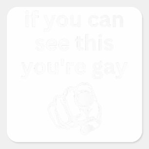 Adesivo Quadrado Se você consegue ver isso você é Gay Engraçado Gay