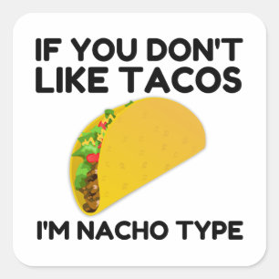 Adesivo Quadrado Se você não gosta de tacos, eu sou do tipo nacho