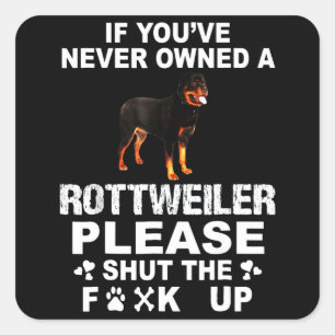 Adesivo Quadrado Se você nunca teve um rottweiler, por favor, cale-
