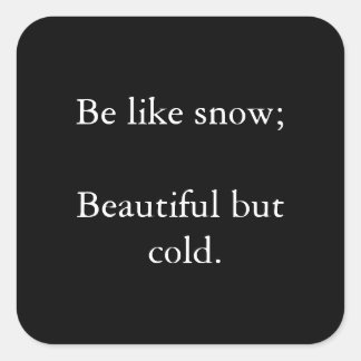 Adesivo Quadrado Seja Como Neve Bonita Mas Fria - Vinheta Preta