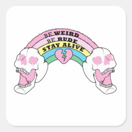 Adesivo Quadrado Seja estranho, seja rude, fique vivo
