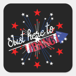 Adesivo Quadrado SÓ AQUI PARA BANG engraçada 4th dos fogos de artif
