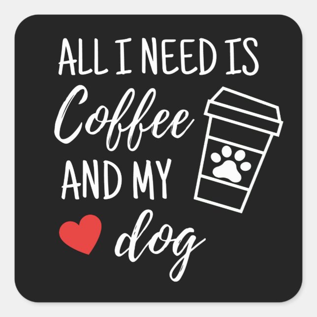 Adesivo Quadrado Só Preciso De Café E Meu Cachorro (Frente)