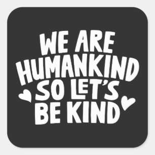 Adesivo Quadrado Somos Humanidade Então Sejamos Gentis Dizendo