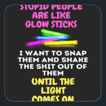 Adesivo Quadrado Stupid People Are Like Glow Sticks<br><div class="desc">Stupid People Are Like Glow Sticks</div>