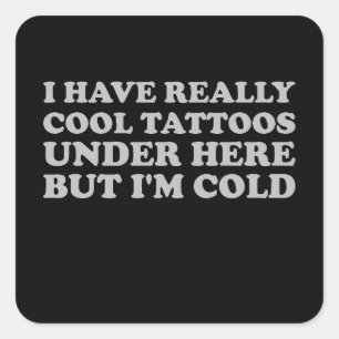 Adesivo Quadrado Tenho tatuagens Legal aqui embaixo, mas estou fria