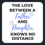 Adesivo Quadrado The Love Between A Father And Daughter Black<br><div class="desc">The Love Between A Father And Daughter Knows No Distance design. This is a short sentimental quote which is great as an appreciation gift for Fathers or Father figures. Also suitable as a general father gift for Father's Day,  Birthday or Christmas.</div>