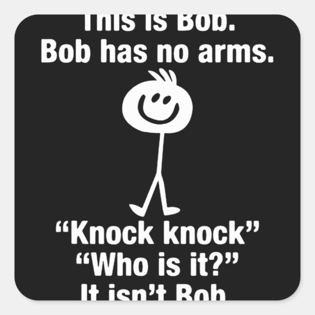 Adesivo Quadrado This Is Bob Bob Has No Arms Knock Knock (Frente)