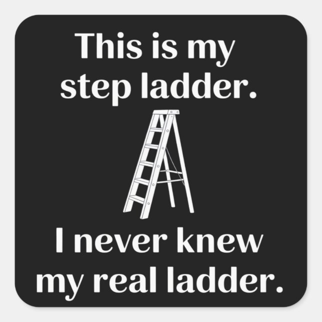 Adesivo Quadrado This Is My Step ladder Sarcasm Laughs Funny Saying (Frente)