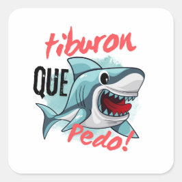 ADESIVO QUADRADO TIBURON DIZ QUE PEDO, TUBARÃO, O QUE ESTÁ ACONTECE