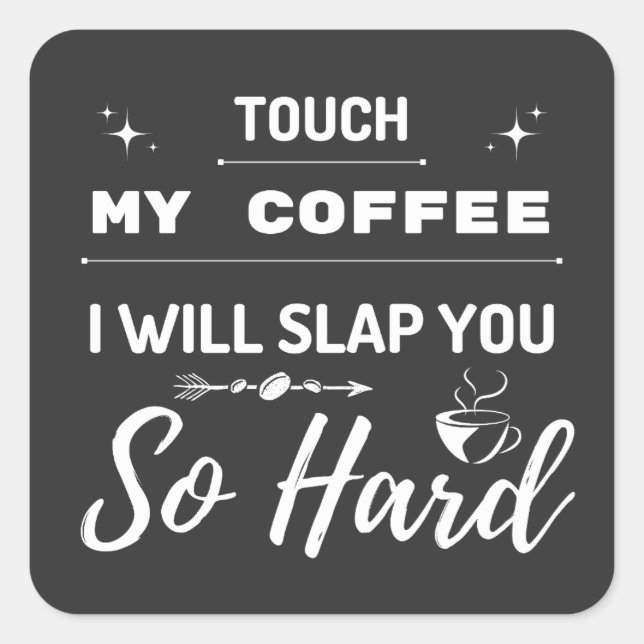 Adesivo Quadrado Tocar No Meu Café Eu Vou Te Dar Um Tão Engraçado D (Frente)