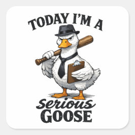 Adesivo Quadrado Today I’m a Serious Goose Funny Coworker Sticker