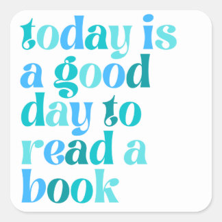 Adesivo Quadrado 📚 Today Is a Good Day to Read a Book – Book Lover