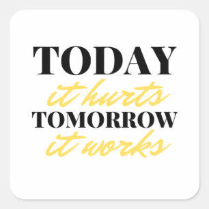 Adesivo Quadrado Today It Hurts Tomorrow It Works 2