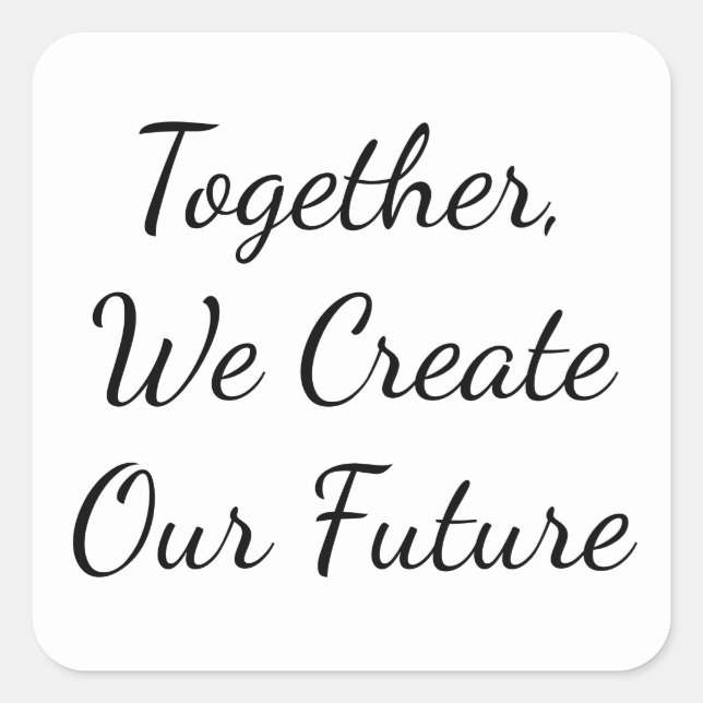 Adesivo Quadrado Together, We Create Our Future (Frente)