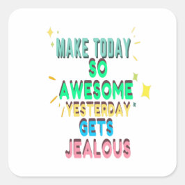 Adesivo Quadrado Tornar Hoje Tão Incrível Ontem Fica Ciumento