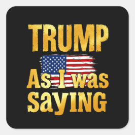 Adesivo Quadrado Trump Como Eu Estava Dizendo: Engraçada Citação Po