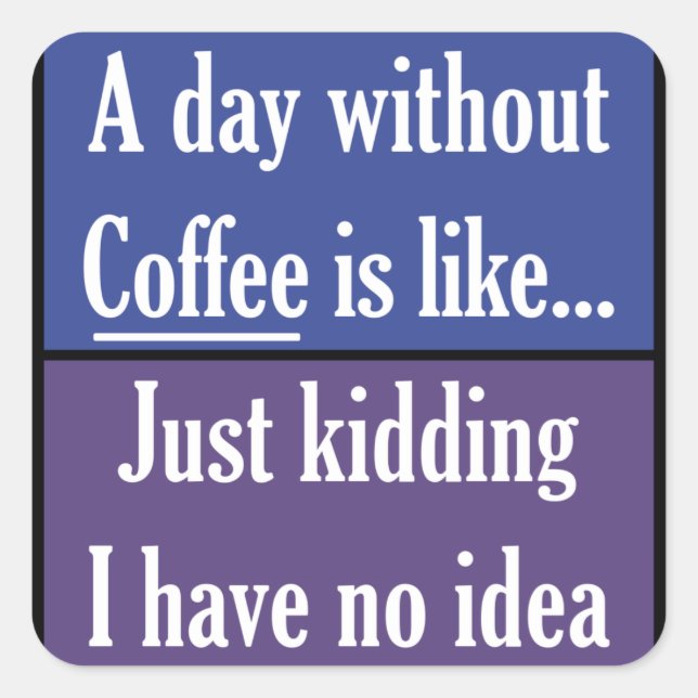 Adesivo Quadrado Um dia sem café (Frente)
