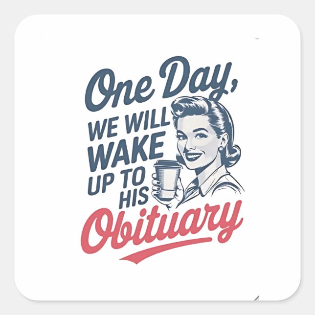 Adesivo Quadrado Um dia vamos Acordar até o seu Obituário (Frente)