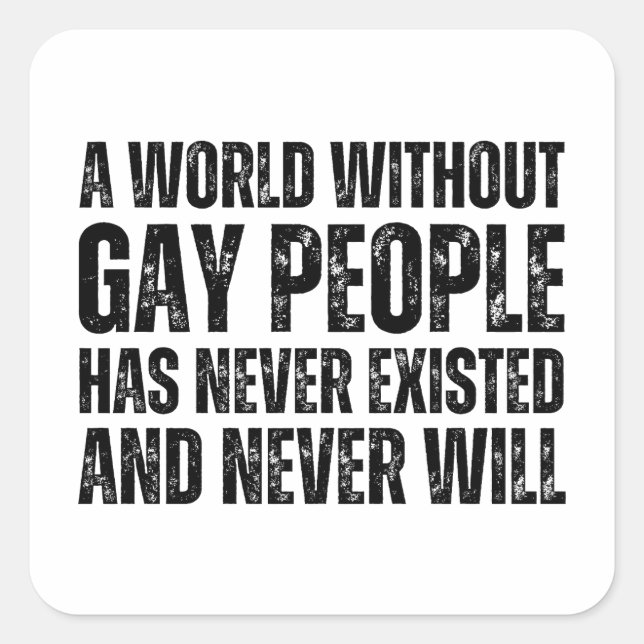 Adesivo Quadrado Um Mundo Sem Pessoas Gay Nunca Existiu (Frente)