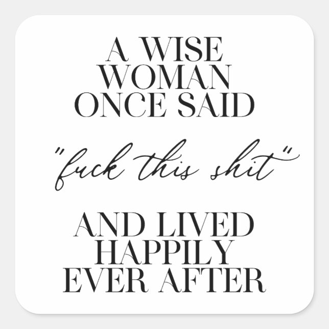 Adesivo Quadrado Uma Mulher Sábia Uma Vez Disse (Frente)