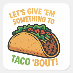 Adesivo Quadrado Vamos dar-lhes algo para o Taco!