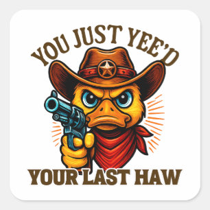 Adesivo Quadrado Você acabou de fazer seu último Haw, pato de cowbo